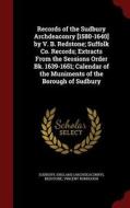 Records Of The Sudbury Archdeaconry [1580-1640] By V. B. Redstone; Suffolk Co. Records; Extracts From The Sessions Order Bk. 1639-1651; Calendar Of Th di England Sudbury, Vincent Burrough Redstone edito da Andesite Press