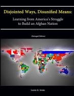 Disjointed Ways, Disunified Means di Lewis G. Irwin, U. S. Army War College, Strategic Studies Institute edito da Lulu.com
