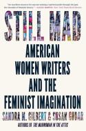 Still Mad: American Women Writers and the Feminist Imagination 1950-2020 di Sandra M. Gilbert, Susan Gubar edito da W W NORTON & CO