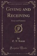 Giving And Receiving di E V Lucas edito da Forgotten Books
