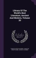Library Of The World's Best Literature, Ancient And Modern, Volume 20 di Charles Dudley Warner edito da Palala Press