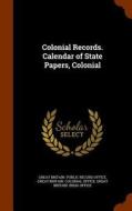 Colonial Records. Calendar Of State Papers, Colonial edito da Arkose Press