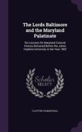 The Lords Baltimore And The Maryland Palatinate di Clayton Colman Hall edito da Palala Press