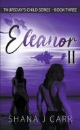 ELEANOR II - BOOK THREE di SHANA J CARR edito da LIGHTNING SOURCE UK LTD