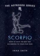 Astrosex: Scorpio di Erika W. Smith edito da Orion Publishing Co