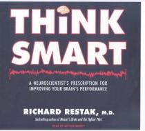 Think Smart: A Neuroscientist's Prescription for Improving Your Brain's Performance di Richard M. Restak edito da Tantor Media Inc