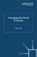 Managing The World Economy di John Mills edito da Palgrave Usa