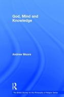 God, Mind and Knowledge di Andrew Moore edito da Taylor & Francis Ltd