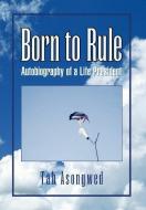 Born to Rule di Tah Asongwed edito da Xlibris