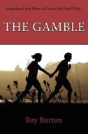 The Gamble di Burton Ray Burton edito da AUTHORHOUSE