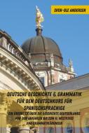 Deutsche Geschichte & Grammatik Fuer Den Deutschkurs Fuer Spanischsprachige di Sven-Ole Andersen edito da Peter Lang Publishing Inc