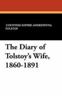 The Diary of Tolstoy's Wife, 1860-1891 di Sophie Andreevna Tolstoy edito da Wildside Press