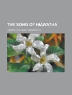 The Song Of Hiawatha di Henry Wadsworth Longfellow edito da Rarebooksclub.com