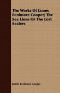 The Works Of James Fenimore Cooper; The Sea Lions Or The Lost Sealers di James Fenimore Cooper edito da Read Books