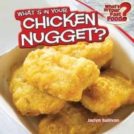 What's in Your Chicken Nugget? di Jaclyn Sullivan edito da PowerKids Press