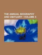 The Annual Biography And Obituary (volume 5) di Books Group edito da General Books Llc
