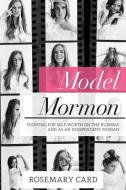 Model Mormon: Fighting for Self-Worth on the Runway and as an Independent Woman di Rosemary Card edito da CEDAR FORT INC