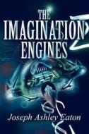 The Imagination Engines di Joseph Ashley Eaton edito da America Star Books
