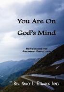 You Are on God's Mind: Reflections for Personal Devotion di Nancy L. Edwards Jones, Rev Nancy L. Edwaards Jones edito da Createspace