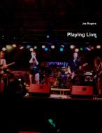 Playing Live di Jez Rogers edito da Lulu.com