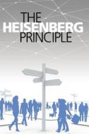 The Heisenberg Principle di Daniel Krause edito da Createspace