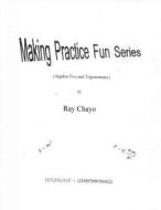 Making Practice Fun Series ( Algebra Two and Trigonometry) di Ray Chayo edito da Createspace