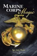 Marine Corps Magic di Retired) Sgt. Gary Haun (USMC edito da AuthorHouse