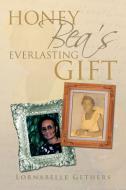 Honey Bea's Everlasting Gift di Lornabelle Gethers edito da Xlibris