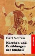 Marchen Und Erzahlungen Der Suaheli di Carl Velten edito da Createspace