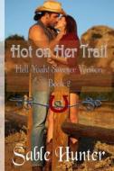 Hot on Her Trail - Sweeter Version di Sable Hunter edito da Createspace