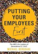 Putting Your Employees First: The ABC's for Leaders of Generations X, Y, & Z di Michael Bergdahl edito da SIMPLE TRUTHS