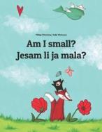 Am I Small? Da Li Sam Ja Mala?: Children's Picture Book English-Serbian (Bilingual Edition) di Philipp Winterberg edito da Createspace