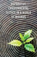 Reparative Environmental Justice In A World Of Wounds di Ben Almassi edito da Lexington Books