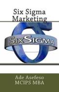 Six SIGMA Marketing di Ade Asefeso McIps Mba edito da Createspace