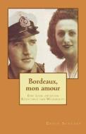 Bordeaux, Mon Amour: Eine Liebe Zwischen Resistance Und Wehrmacht di Erich Schaake edito da Createspace