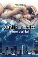 Casi Perfecto: Antologia Serie Nuevas Oportunidades di Minerva Hall edito da Createspace