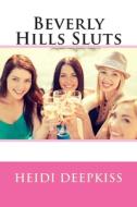 Beverly Hills Sluts di Heidi Deepkiss edito da Createspace