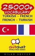 25000+ Turkish - French French - Turkish Vocabulary di Gilad Soffer edito da Createspace