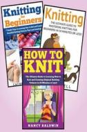 Knitting: 3 in 1 Knitting for Beginners Master Class: Book 1: How to Knit + Book 2: Knitting for Beginners + Book 3: Knitting di Heather Angelo edito da Createspace