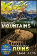A Smart Kids Guide to Marvelous Mountains and Rambunctious Ruins: A World of Learning at Your Fingertips di Liam Saxon edito da Createspace