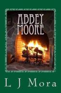 Abbey Moore- By L.J.Mora di L. J. Mora edito da Createspace