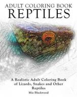 Adult Coloring Books Reptiles: A Realistic Adult Coloring Book of Lizards, Snakes and Other Reptiles di Mia Blackwood edito da Createspace