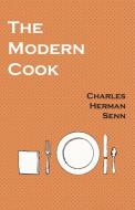 The Modern Cook di Charles Herman Senn edito da Vintage Cookery Books