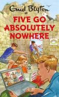 Five Go Absolutely Nowhere di Bruno Vincent edito da Quercus Publishing Plc