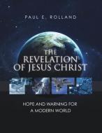 The Revelation of Jesus Christ di Paul E. Rolland edito da XULON PR