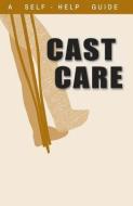 A Guide to Cast Care di Kenneth Wright edito da LIGHTNING SOURCE INC