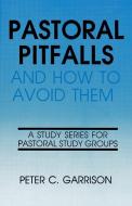 Pastoral Pitfalls & How to Avo di Peter Garrison edito da CSS Publishing Company