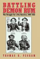 Battling Demon Rum di Thomas R. Pegram edito da Ivan R. Dee Publisher