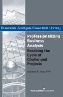 Professionalizing Business Analysis: Breaking the Cycle of Challenged Projects di Kathleen B. Hass edito da BERRETT KOEHLER PUBL INC