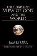 The Christian View of God and the World di James Orr edito da REGENT COLLEGE PUB (WA)